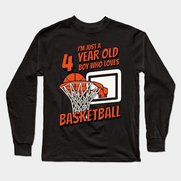 I'm Just A 4 Year Old Boy Who Loves Basketball. 4th Birthday Long Sleeve T-Shirt by alice.photographer